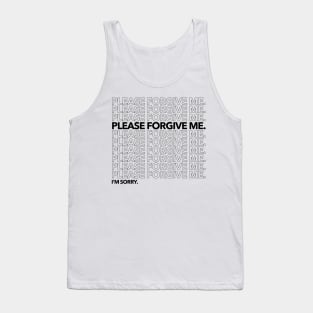 Please Forgive Me. I'm Sorry. Tank Top